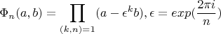 $$\Phi_n(a,b)=\prod_{(k,n)=1}(a-\epsilon^kb),  \epsilon =exp(\frac{2\pi i}{n})$$