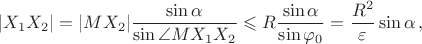 $$|X_1X_2|=|MX_2|\frac{\sin\alpha}{\sin\angle MX_1X_2}\leqslant R\frac{\sin\alpha}{\sin\varphi_0}=\frac{R^2}{\varepsilon}\sin\alpha\,,$$
