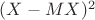 $(X-MX)^2$