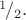 ${}^1\!/_2.$