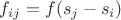 $f_{ij} = f(s_j-s_i)$ $f_{ij} = f(s_j-s_i)$