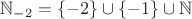 $\mathbb{N}_{-2}=\{-2\} \cup \{-1\} \cup \mathbb{N}$
