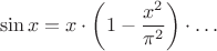 $$\sin x = x\cdot\left(1-{x^2\over\pi^2}\right)\cdot\dots$$