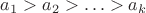 $a_1 > a_2 > \ldots > a_k$