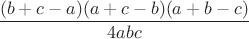 $\dfrac{(b+c-a)(a+c-b)(a+b-c)}{4abc}$