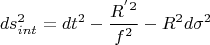 $$ds^2_{int} = dt^2 - \frac {R^{'}^2}{f^2}-R^2d\sigma ^2$$