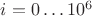 $i=0 \dots 10^6$