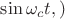 $\sin \omega_c t,)$