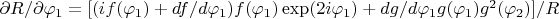 $\partial R/\partial \varphi_1=[(if(\varphi_1)+df/d\varphi_1)f(\varphi_1)\exp(2i\varphi_1)+dg/d\varphi_1 g(\varphi_1) g^2(\varphi_2)]/R$