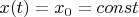 $x(t)=x_0=const$