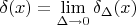 $\delta(x) = \lim\limits_{\Delta\to 0}}\delta_\Delta(x)$