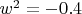 $w^2=-0.4$