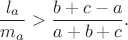 $$\frac{{l_a }}{{m_a }}>\frac{b+c-a}{a+b+c}.