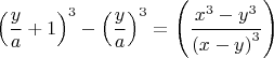 $$\left(\frac{y}{a}+1\right)^3-\left(\frac{y}{a}\right)^3=\left(\frac{x^3-y^3}{\left(x-y\right)^3}\right)$$