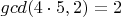 $gcd(4\cdot 5,2)=2$