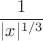 $$\frac{1}{|x|^{1/3}}$$