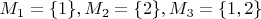 $M_1 = \{1\}, M_2 = \{2\}, M_3 = \{1,2\}$
