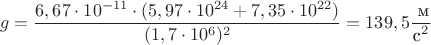 $$ g = \frac {6,67 \cdot 10^{-11}\cdot (5,97\cdot 10^{24} + 7,35\cdot 10^{22})}{(1,7\cdot {10^6})^2} = 139,5 \frac {\mbox{ м}}{\mbox{с^2}}$$