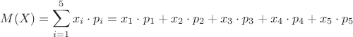 $$M(X)=\sum\limits_{i=1}^5{x_i\cdot p_i}=x_1\cdot p_1+x_2\cdot p_2+x_3\cdot p_3+x_4\cdot p_4+x_5\cdot p_5$$