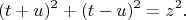 $$ (t+u)^2 + (t-u)^2 = z^2. $$