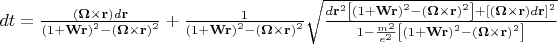 $\[dt=\frac{(\mathbf{\Omega} \times \mathbf{r})d\mathbf{r}}{{{(1+\mathbf{Wr})}^{2}}-{{(\mathbf{\Omega} \times \mathbf{r})}^{2}}}+\frac{1}{{{(1+\mathbf{Wr})}^{2}}-{{(\mathbf{\Omega} \times \mathbf{r})}^{2}}}\sqrt{\frac{d{{\mathbf{r}}^{2}}\left[ {{(1+\mathbf{Wr})}^{2}}-{{(\mathbf{\Omega} \times \mathbf{r})}^{2}} \right]+{{\left[ (\mathbf{\Omega} \times \mathbf{r})d\mathbf{r} \right]}^{2}}}{1-\frac{{{m}^{2}}}{{{e}^{2}}}\left[ {{(1+\mathbf{Wr})}^{2}}-{{(\mathbf{\Omega} \times \mathbf{r})}^{2}} \right]}}\]  $