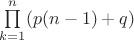 $\prod\limits_{k=1}^n(p(n-1)+q)$