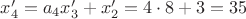 $x_4'=a_4x_3'+x_2'=4\cdot 8+3=35$