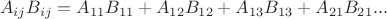 $$A_{ij}B_{ij}= A_{11}B_{11}+ A_{12}B_{12} + A_{13}B_{13} + A_{21}B_{21}...$$