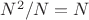 $N^2/N=N$
