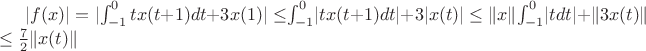 $\lvert f(x)\rvert = \lvert$$\int_{-1}^{0} tx(t+1)dt $$ + 3x(1) \rvert \leq $$ \int_{-1}^{0} \lvert tx(t+1)dt \rvert$$ +3\lvert x(t) \rvert \leq \lVert x\rVert $$\int_{-1}^{0} \lvert tdt \rvert $$ + \lVert 3x(t) \rVert $ \leq \frac7 2 \lVert x(t) \rVert $$