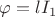 $\varphi=lI_1$