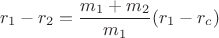 $$r_1-r_2=\frac{m_1+m_2}{m_1}(r_1-r_c)$$