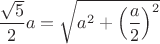 $\dfrac{\sqrt5}{2}a=\sqrt{a^2+\left(\dfrac a2\right)^2}$
