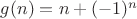 $g(n)=n+(-1)^n$