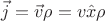 $\vec{j} = \vec{v} \rho = v \hat{x} \rho$