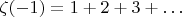 $\zeta(-1) = 1 + 2 + 3 + \ldots$