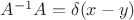 $A^{-1}A=\delta(x-y)$