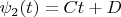 ${{\psi }_{2}}( t )=Ct+D$