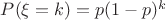 $P(\xi=k)=p(1-p)^k$