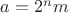$a=2^nm$