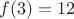 $f(3)=12$