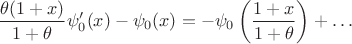 $$ \frac {\theta (1+x)}{1+\theta} \psi_0'(x) - \psi_0(x) = - \psi_0 \left (\frac {1+x}{1+\theta} \right ) + \dots $$