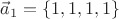 $$\vec{a}_1=\{1,1,1,1\}$$