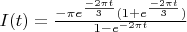 $I(t)=\frac{-\pi e^{\frac{-2\pi t}{3}}(1+e^{\frac{-2\pi t}{3}})}{1-e^{-2\pi t}}$