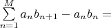 $\sum\limits_{n=1}^M a_n b_{n+1} - a_n b_n  = $