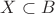 $X \subset B$