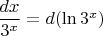 $\dfrac{d x}{3^x}=d(\ln 3^x)$