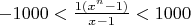 $-1000<\frac{1(x^n-1)}{x-1}<1000$