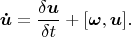 $$\boldsymbol {\dot u}=\frac{\delta \boldsymbol u}{\delta t}+[\boldsymbol \omega,\boldsymbol u].$$