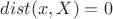$\mathop{dist}(x,X)=0$